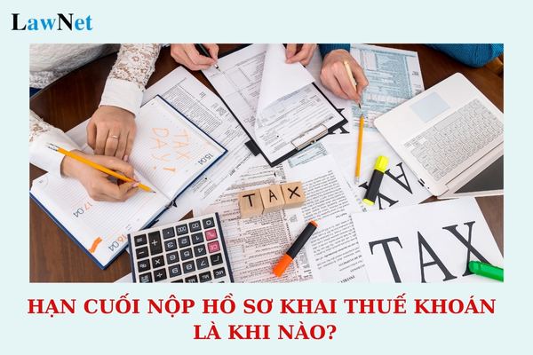 Hạn cuối nộp hồ sơ khai thuế khoán là khi nào? Căn cứ xác định thuế khoán đối với hộ khoán là gì?