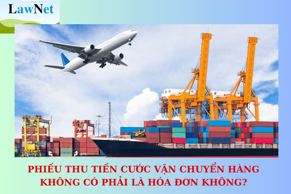 Phiếu thu tiền cước vận chuyển hàng không có phải là hóa đơn không?