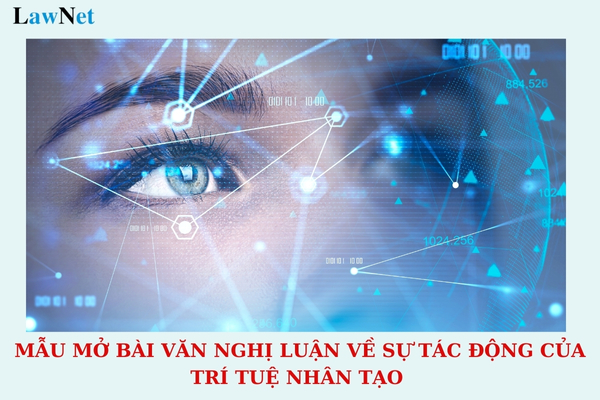 Top 06 mẫu mở bài văn nghị luận về sự tác động của trí tuệ nhân tạo đối với cuộc sống con người?