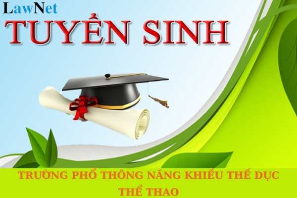 Trường phổ thông năng khiếu thể dục thể thao tuyển sinh như thế nào? 