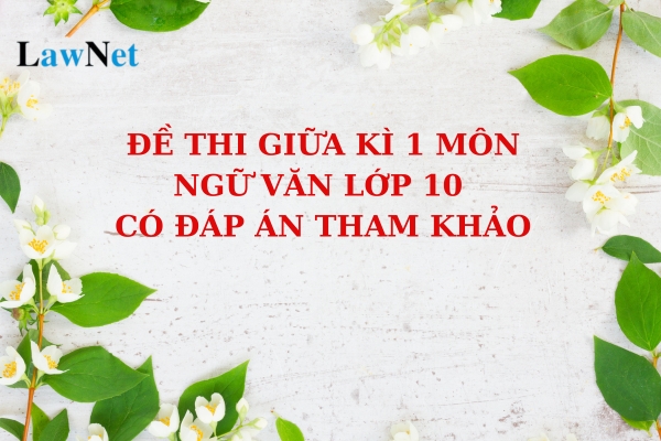 Đề thi giữa kì 1 môn Ngữ văn lớp 10 có đáp án? Kiến thức tiếng Việt môn Ngữ văn mà học sinh lớp 10 được học là gì?