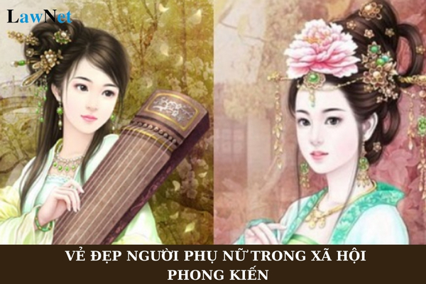 Phân tích vẻ đẹp của người phụ nữ trong xã hội phong kiến qua nhân vật Vũ Nương và Thúy Kiều?