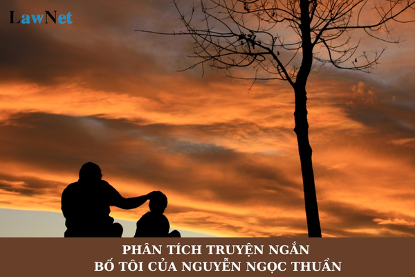 Mẫu phân tích truyện ngắn Bố tôi của Nguyễn Ngọc Thuần? Trình độ chuẩn được đào tạo của giáo viên như thế nào?