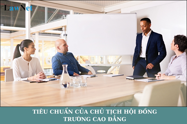 Tiêu chuẩn của chủ tịch hội đồng trường cao đẳng là gì?