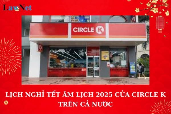 Lịch nghỉ Tết Âm lịch 2025 của Circle K trên cả nước? Giá tính thuế GTGT của hàng khuyến mại dịp Tết là bao nhiêu?