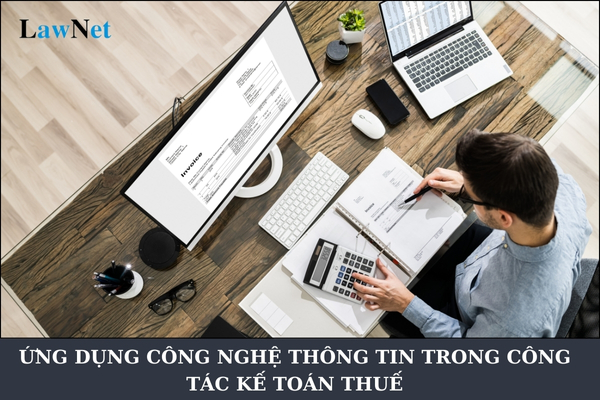 Ứng dụng công nghệ thông tin trong công tác kế toán thuế được quy định như thế nào?