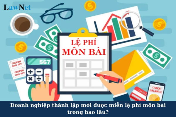 Doanh nghiệp thành lập mới được miễn lệ phí môn bài trong bao lâu?