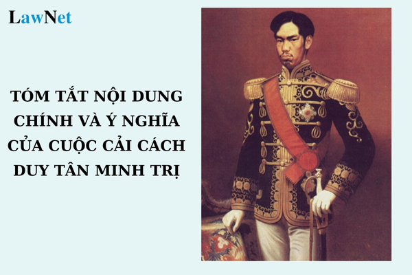 Tóm tắt nội dung chính và ý nghĩa của cuộc cải cách Duy tân Minh Trị?