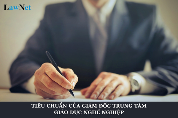 Tiêu chuẩn của giám đốc trung tâm giáo dục nghề nghiệp là gì?