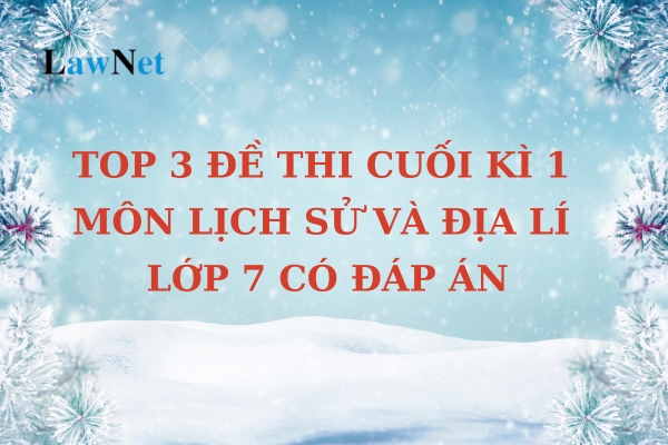 Top 3 đề thi cuối kì 1 môn Lịch sử và Địa lí lớp 7 có đáp án? Thư viện trường trung học cơ sở cần đáp ứng tiêu chuẩn nào về thiết bị chuyên dùng?