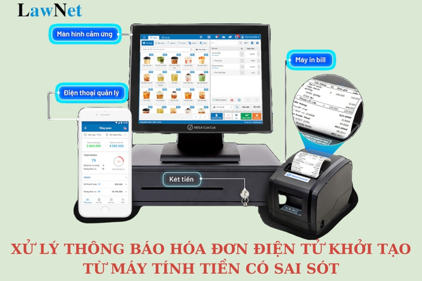 Xử lý thông báo hóa đơn điện tử khởi tạo từ máy tính tiền có sai sót như thế nào?