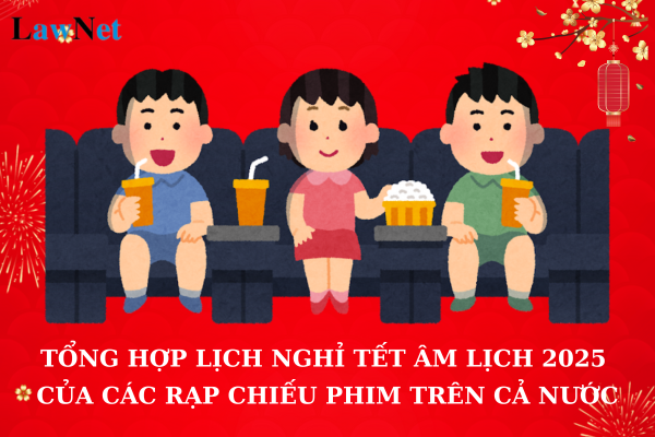 Tổng hợp lịch nghỉ Tết Âm lịch 2025 của các rạp chiếu phim trên cả nước? Sản xuất phim phải chịu thuế suất thuế GTGT bao nhiêu?