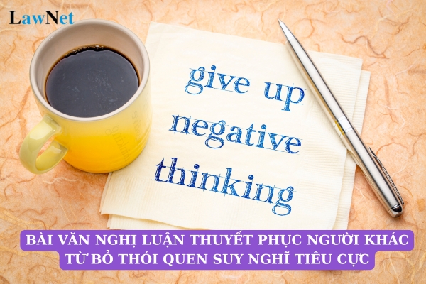 Mẫu bài văn nghị luận thuyết phục người khác từ bỏ thói quen suy nghĩ tiêu cực?