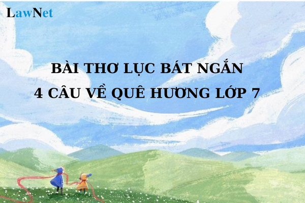 A short 4-line lục bát poem about homeland for 7th grade? Can 7th graders disturb order and security in school?