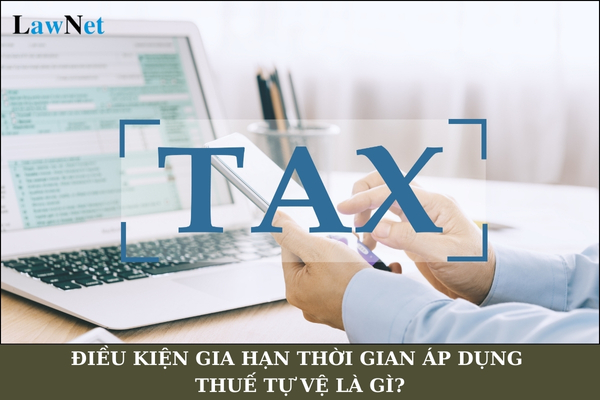 Điều kiện gia hạn thời gian áp dụng thuế tự vệ là gì? Ai có thẩm quyền quyết định việc áp dụng thuế tự vệ?