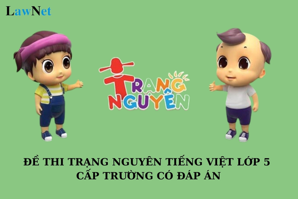 Top 3 đề thi Trạng nguyên Tiếng Việt lớp 5 cấp trường có đáp án? Giáo dục tiểu học được thực hiện trong mấy năm?