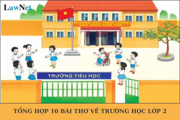 Tổng hợp 10 bài thơ về trường học lớp 2? Học sinh vào học lớp 2 là bao nhiêu tuổi?