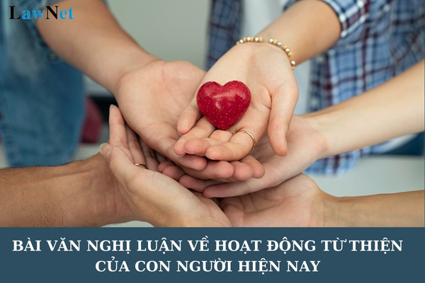 Mẫu bài văn nghị luận về hoạt động từ thiện của con người hiện nay lớp 12? Yêu cầu chung trong tuyển sinh đại học là gì?