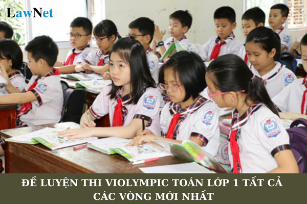 Đề luyện thi Violympic Toán lớp 1 tất cả các vòng mới nhất? Lịch thi Violympic cấp trường năm 2024-2025 như thế nào?