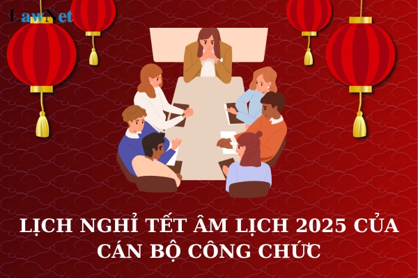 Lịch nghỉ Tết âm lịch 2025 của cán bộ công chức? Cán bộ công chức có được làm nhân viên đại lý thuế không?