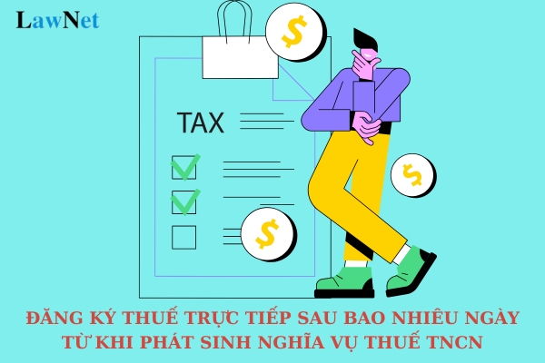 Người nộp thuế phải đăng ký thuế trực tiếp sau bao nhiêu ngày kể từ khi phát sinh nghĩa vụ thuế thu nhập cá nhân?