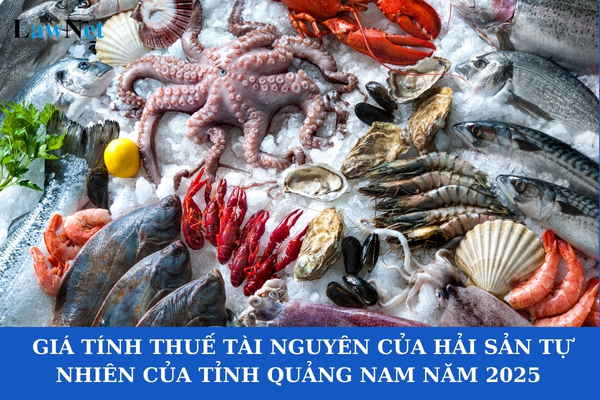 Giá tính thuế tài nguyên của hải sản tự nhiên trên địa bàn tỉnh Quảng Nam năm 2025 là bao nhiêu?