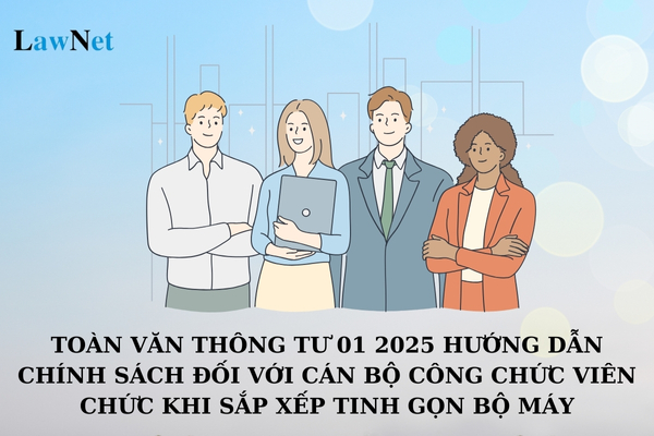 Toàn văn Thông tư 01 2025 hướng dẫn chính sách đối với cán bộ công chức viên chức khi sắp xếp tinh gọn bộ máy? Hệ số lương của công chức thuế là bao nhiêu?