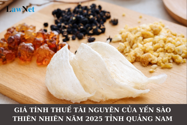 Giá tính thuế tài nguyên của yến sào thiên nhiên năm 2025 trên địa bàn tỉnh Quảng Nam là bao nhiêu?