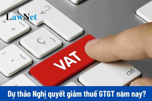 Đã có Dự thảo Nghị quyết giảm thuế GTGT 2025 cho 6 tháng đầu năm?