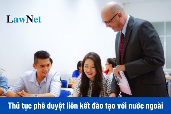 Thủ tục phê duyệt liên kết đào tạo trình độ đại học, thạc sĩ, tiến sĩ với nước ngoài theo quy định mới nhất thực hiện như thế nào?