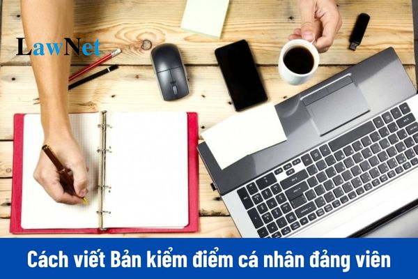 Hướng dẫn 3 cách viết Bản kiểm điểm cá nhân đảng viên 2024 cho cá nhân không giữ chức vụ lãnh đạo?