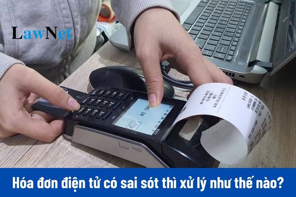 Hóa đơn điện tử có sai sót mà đã điều chỉnh rồi sau đó lại phát hiện hóa đơn tiếp tục có sai sót thì xử lý như thế nào?