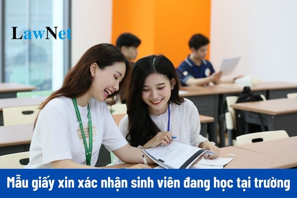 Mẫu giấy xin xác nhận là sinh viên đang học tại trường mới nhất?