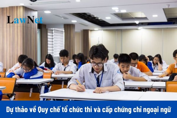 Đã có Dự thảo về Quy chế tổ chức thi và cấp chứng chỉ ngoại ngữ? 