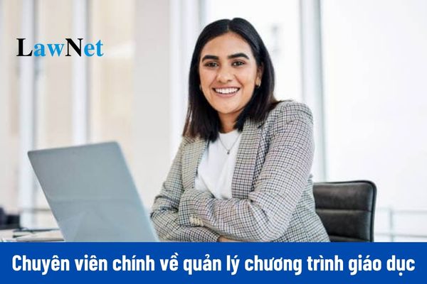 Chuyên viên chính về quản lý chương trình giáo dục có vị trí công việc ra sao?