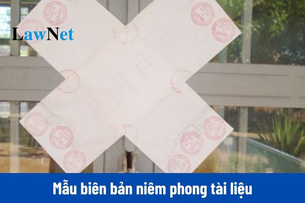 Mẫu biên bản niêm phong tài liệu liên quan đến hành vi trốn thuế, gian lận thuế mới nhất?