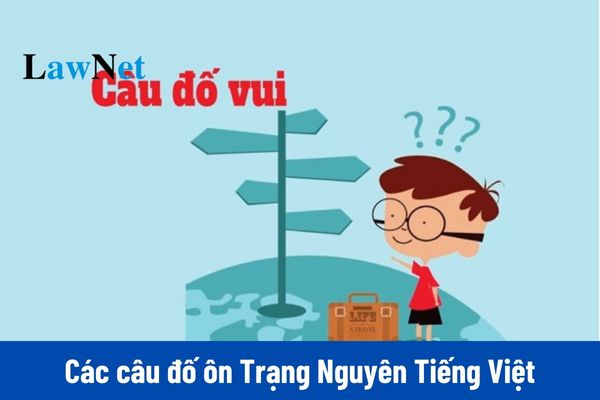 Tuyển chọn các câu đố ôn Trạng Nguyên Tiếng Việt kèm đáp án? 