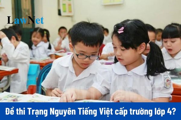 Tổng hợp đề thi Trạng Nguyên Tiếng Việt cấp trường lớp 4?