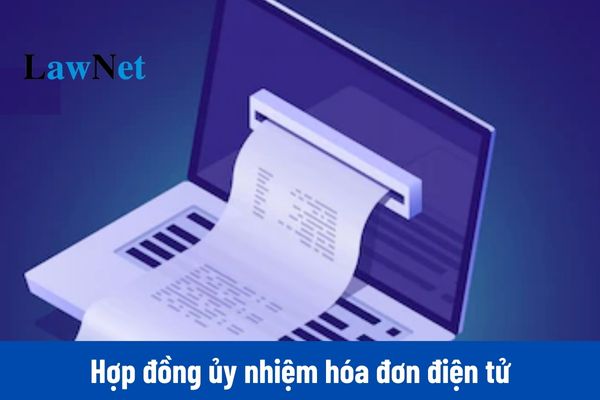 Hợp đồng ủy nhiệm hóa đơn điện tử của doanh nghiệp cho bên thứ ba phải đảm bảo những nội dung gì?