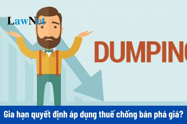 Có được gia hạn quyết định áp dụng thuế chống bán phá giá không?