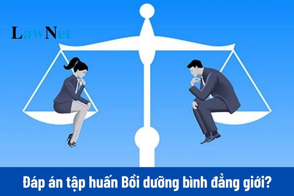 Đáp án tập huấn Bồi dưỡng bình đẳng giới?