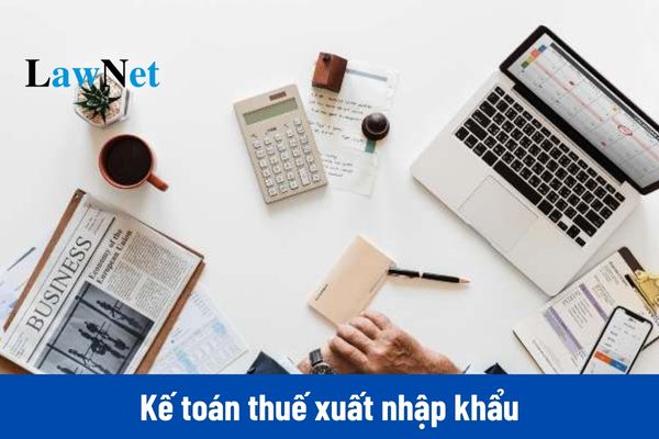 Nhiệm vụ thực hiện kế toán thuế xuất nhập khẩu tại các đơn vị được quy định như thế nào?