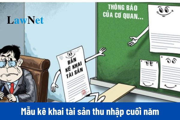 Mẫu kê khai tài sản thu nhập cuối năm 2024 mới nhất?