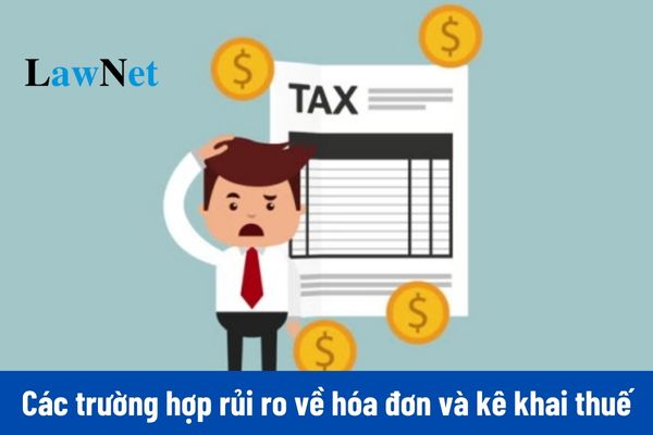 Các dấu hiệu nào được xem là rủi ro về hóa đơn và kê khai thuế theo Tổng cục Thuế?