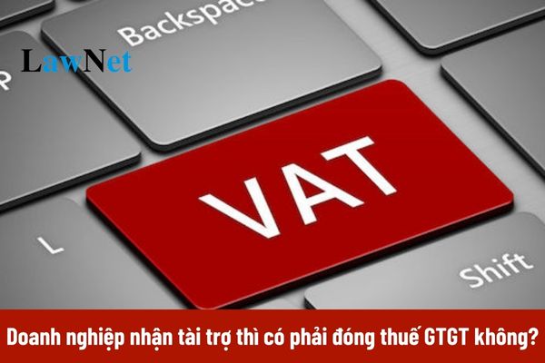 Doanh nghiệp nhận tiền tài trợ thì có phải đóng thuế giá trị gia tăng không?