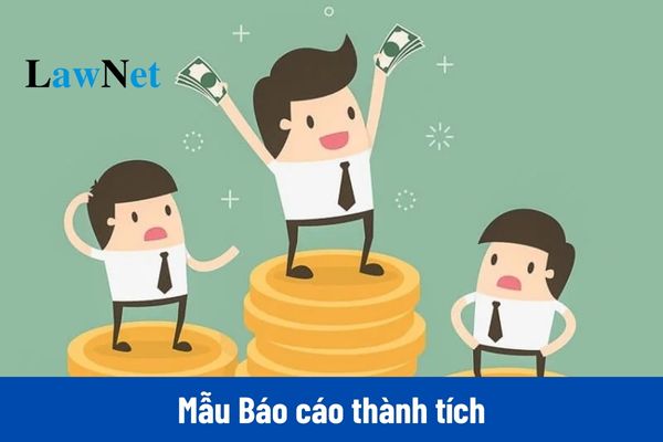 Tổng hợp 09 mẫu Báo cáo thành tích cá nhân, Báo cáo thành tích tập thể theo Nghị định 98?