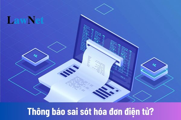 Thông báo hóa đơn sai sót quy định như thế nào? 