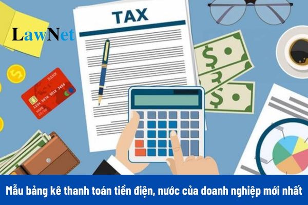 Mẫu bảng kê thanh toán tiền điện, nước của doanh nghiệp mới nhất như thế nào?