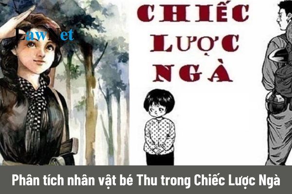 Mẫu Dàn ý phân tích nhân vật Bé Thu trong truyện ngắn Chiếc Lược Ngà?