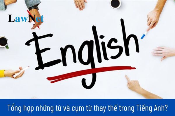 Tổng hợp những từ và cụm từ thay thế trong tiếng Anh?